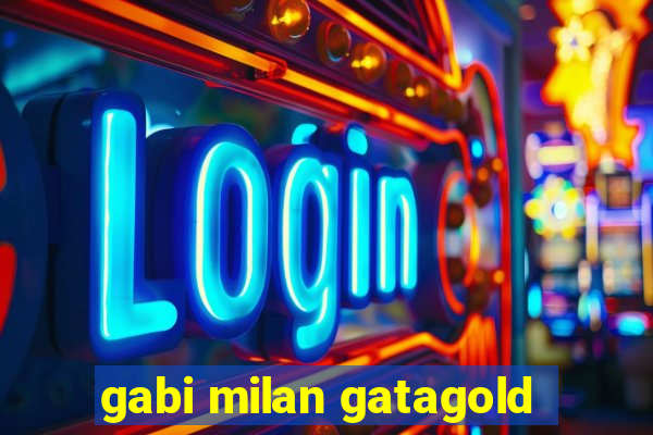 gabi milan gatagold